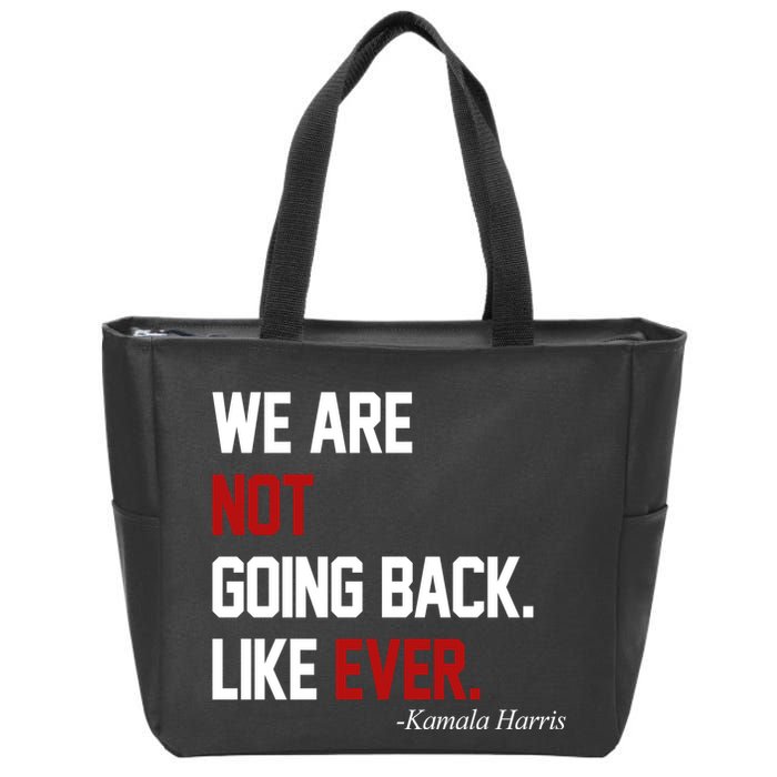 We Are Not Going Back Like Ever Pro Kamala Harris Zip Tote Bag