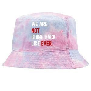 We Are Not Going Back Like Ever Pro Kamala Harris Tie-Dyed Bucket Hat