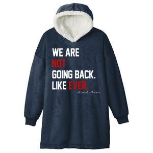 We Are Not Going Back Like Ever Pro Kamala Harris Hooded Wearable Blanket