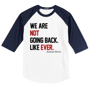 We Are Not Going Back Like Ever Pro Kamala Harris Baseball Sleeve Shirt