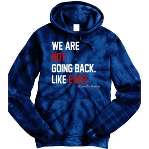 We Are Not Going Back Like Ever Pro Kamala Harris Tie Dye Hoodie