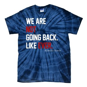 We Are Not Going Back Like Ever Pro Kamala Harris Tie-Dye T-Shirt