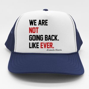 We Are Not Going Back Like Ever Pro Kamala Harris Trucker Hat