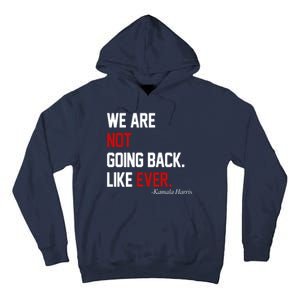 We Are Not Going Back Like Ever Pro Kamala Harris Tall Hoodie