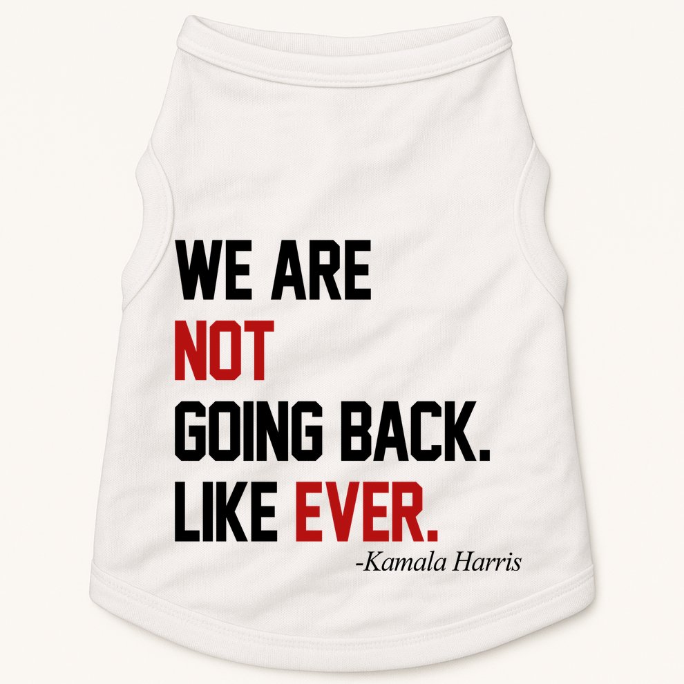 We Are Not Going Back Like Ever Pro Kamala Harris Doggie Tank