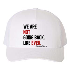 We Are Not Going Back Like Ever Pro Kamala Harris Yupoong Adult 5-Panel Trucker Hat