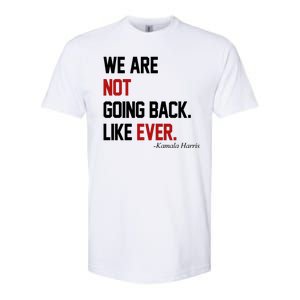 We Are Not Going Back Like Ever Pro Kamala Harris Softstyle CVC T-Shirt