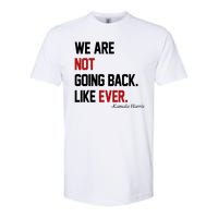 We Are Not Going Back Like Ever Pro Kamala Harris Softstyle CVC T-Shirt