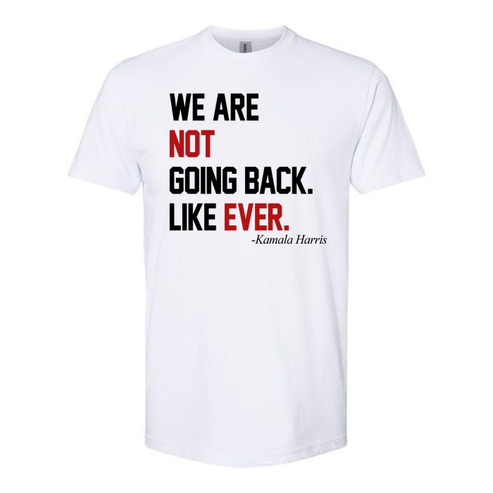 We Are Not Going Back Like Ever Pro Kamala Harris Softstyle CVC T-Shirt