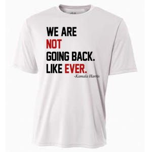 We Are Not Going Back Like Ever Pro Kamala Harris Cooling Performance Crew T-Shirt