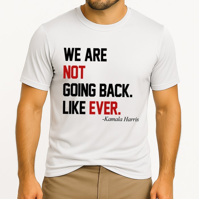 We Are Not Going Back Like Ever Pro Kamala Harris Cooling Performance Crew T-Shirt