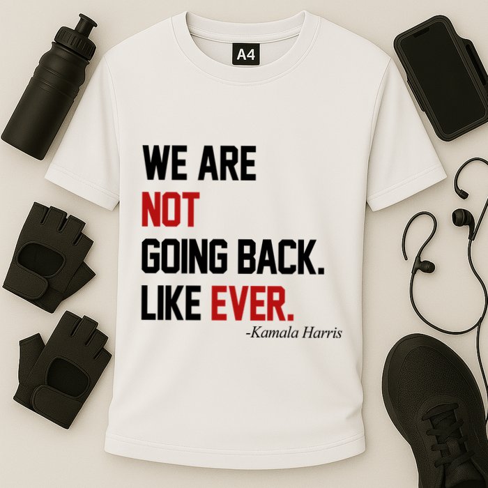 We Are Not Going Back Like Ever Pro Kamala Harris Cooling Performance Crew T-Shirt
