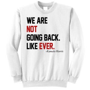 We Are Not Going Back Like Ever Pro Kamala Harris Sweatshirt