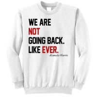 We Are Not Going Back Like Ever Pro Kamala Harris Sweatshirt