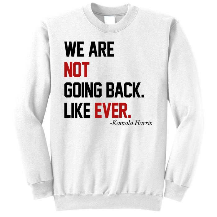 We Are Not Going Back Like Ever Pro Kamala Harris Sweatshirt