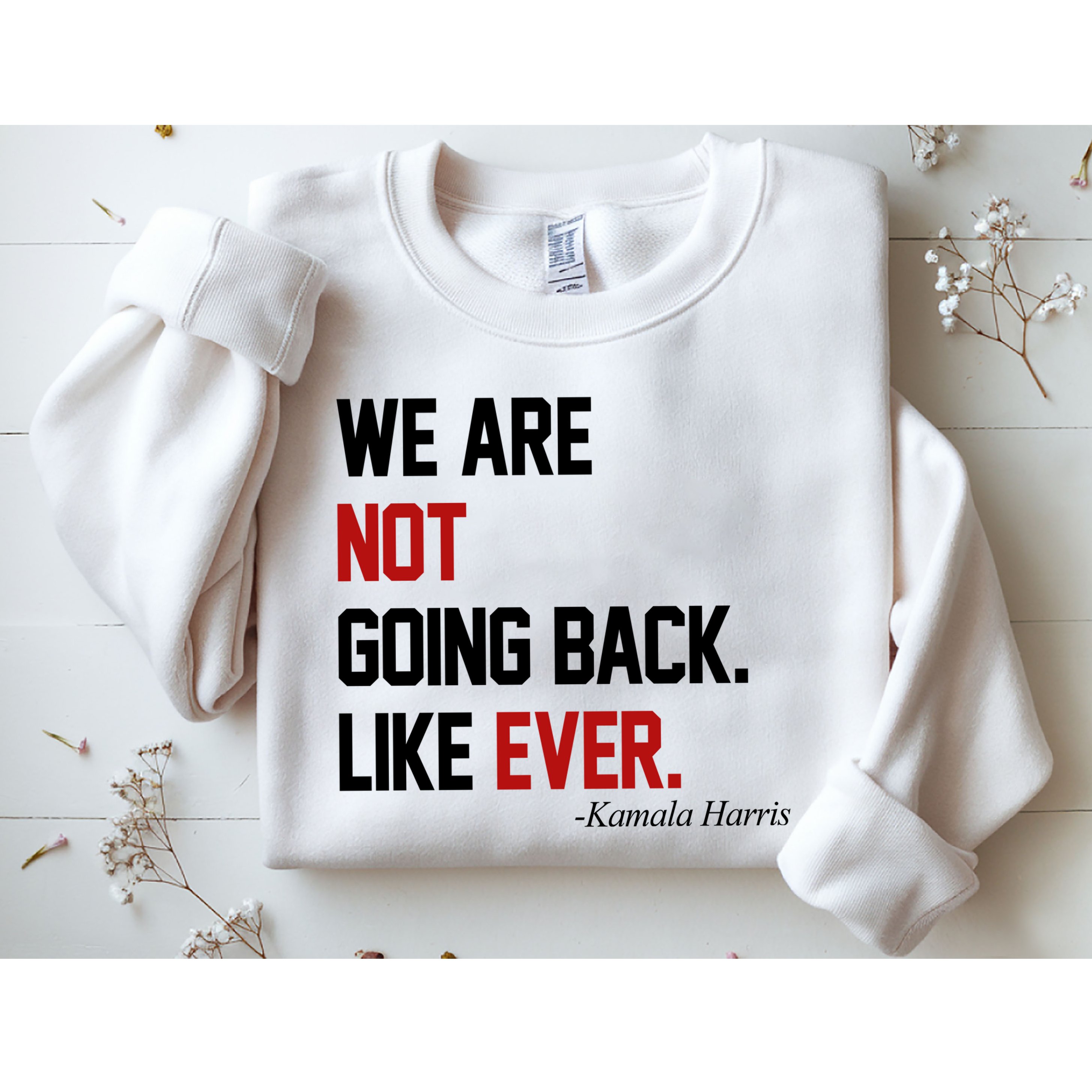 We Are Not Going Back Like Ever Pro Kamala Harris Sweatshirt