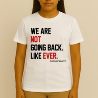 We Are Not Going Back Like Ever Pro Kamala Harris T-Shirt