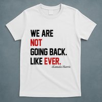 We Are Not Going Back Like Ever Pro Kamala Harris T-Shirt