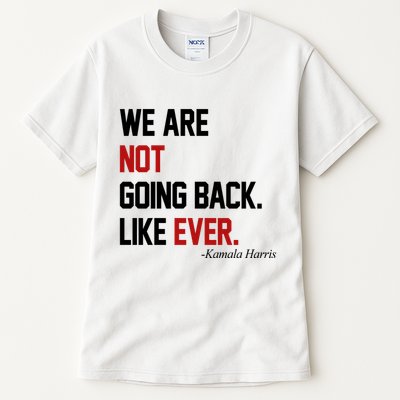 We Are Not Going Back Like Ever Pro Kamala Harris Tall T-Shirt