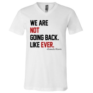 We Are Not Going Back Like Ever Pro Kamala Harris V-Neck T-Shirt