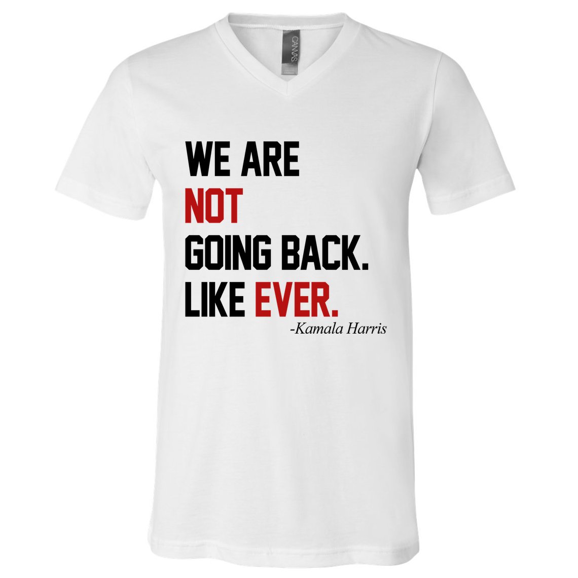 We Are Not Going Back Like Ever Pro Kamala Harris V-Neck T-Shirt