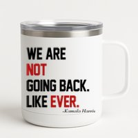 We Are Not Going Back Like Ever Pro Kamala Harris 12 oz Stainless Steel Tumbler Cup