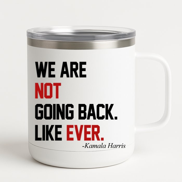 We Are Not Going Back Like Ever Pro Kamala Harris 12 oz Stainless Steel Tumbler Cup