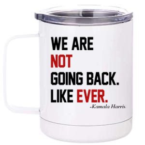 We Are Not Going Back Like Ever Pro Kamala Harris 12 oz Stainless Steel Tumbler Cup