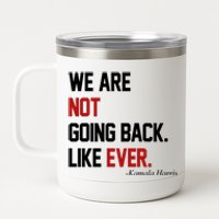 We Are Not Going Back Like Ever Pro Kamala Harris 12 oz Stainless Steel Tumbler Cup