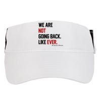 We Are Not Going Back Like Ever Pro Kamala Harris Adult Drive Performance Visor