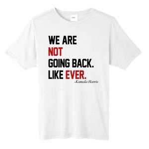 We Are Not Going Back Like Ever Pro Kamala Harris Tall Fusion ChromaSoft Performance T-Shirt