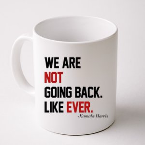 We Are Not Going Back Like Ever Pro Kamala Harris Coffee Mug