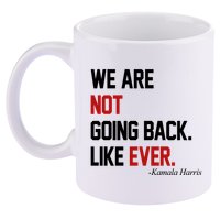 We Are Not Going Back Like Ever Pro Kamala Harris 11oz C Handle Ceramic Mug