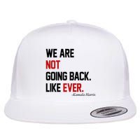 We Are Not Going Back Like Ever Pro Kamala Harris Flatbill Hat
