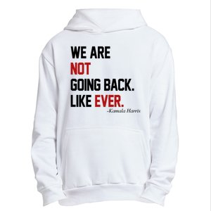 We Are Not Going Back Like Ever Pro Kamala Harris Urban Pullover Hoodie