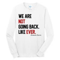 We Are Not Going Back Like Ever Pro Kamala Harris Tall Long Sleeve T-Shirt