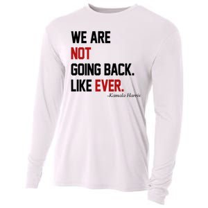 We Are Not Going Back Like Ever Pro Kamala Harris Cooling Performance Long Sleeve Crew