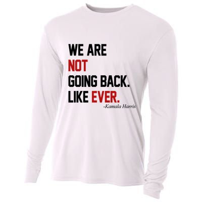 We Are Not Going Back Like Ever Pro Kamala Harris Cooling Performance Long Sleeve Crew