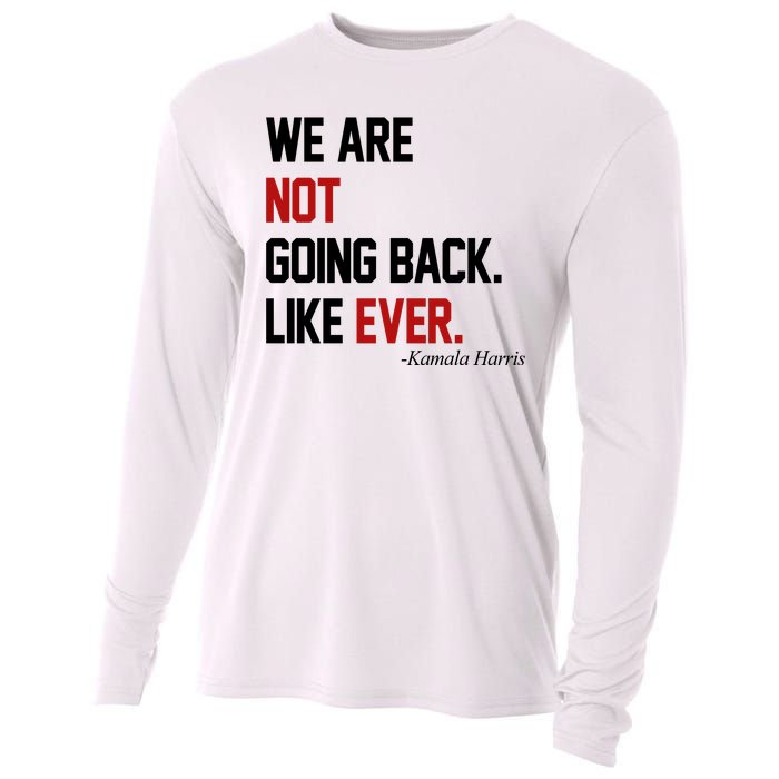 We Are Not Going Back Like Ever Pro Kamala Harris Cooling Performance Long Sleeve Crew