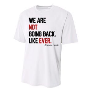 We Are Not Going Back Like Ever Pro Kamala Harris Performance Sprint T-Shirt