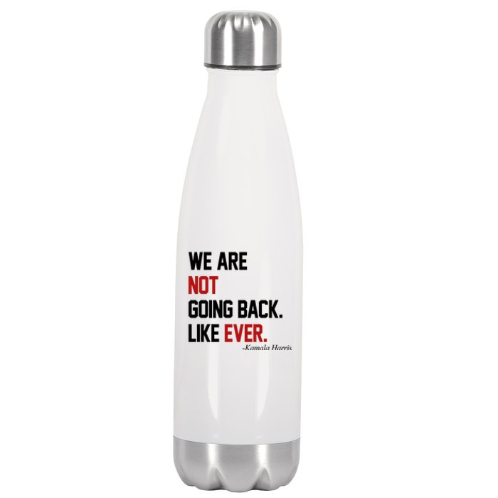 We Are Not Going Back Like Ever Pro Kamala Harris Stainless Steel Insulated Water Bottle