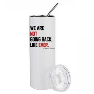 We Are Not Going Back Like Ever Pro Kamala Harris Stainless Steel Tumbler