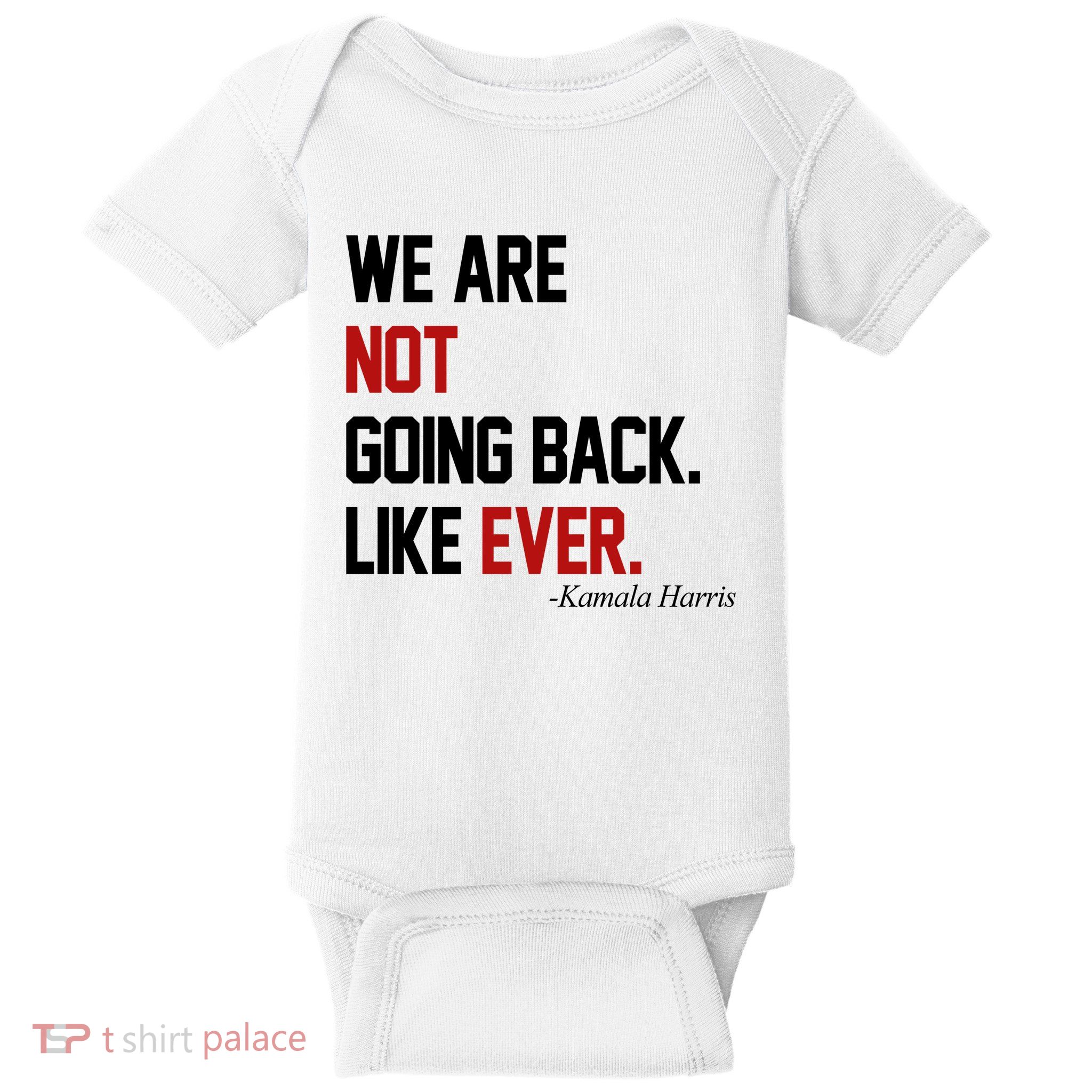 We Are Not Going Back Like Ever Pro Kamala Harris Baby Bodysuit
