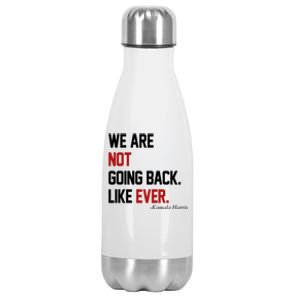 We Are Not Going Back Like Ever Pro Kamala Harris Stainless Steel Insulated Water Bottle