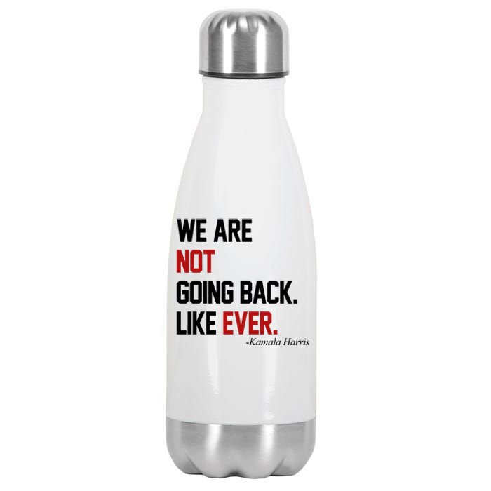 We Are Not Going Back Like Ever Pro Kamala Harris Stainless Steel Insulated Water Bottle