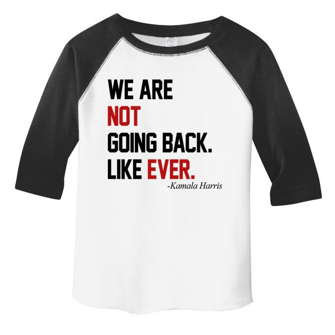 We Are Not Going Back Like Ever Pro Kamala Harris Toddler Fine Jersey T-Shirt