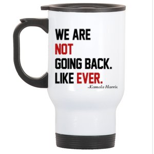 We Are Not Going Back Like Ever Pro Kamala Harris Stainless Steel Travel Mug