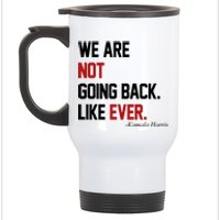 We Are Not Going Back Like Ever Pro Kamala Harris Stainless Steel Travel Mug