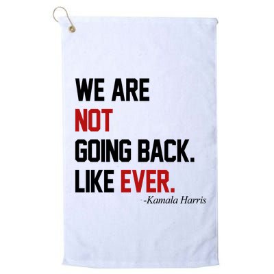 We Are Not Going Back Like Ever Pro Kamala Harris Golf Towel