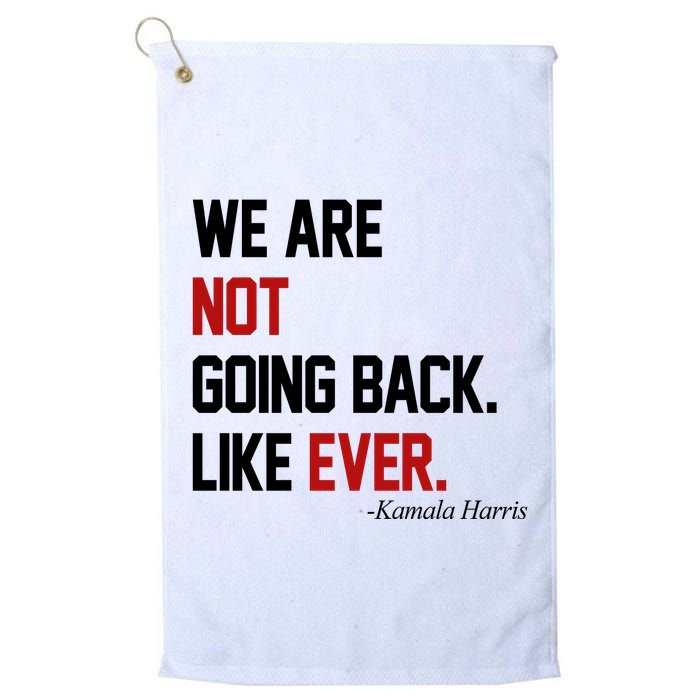We Are Not Going Back Like Ever Pro Kamala Harris Golf Towel